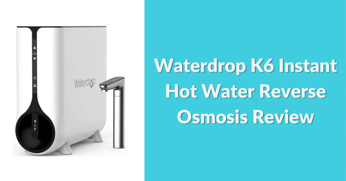 Waterdrop K Instant Hot Water Reverse Osmosis Review